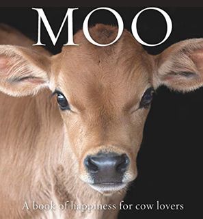 [Access] EBOOK EPUB KINDLE PDF Moo: A book of happiness for cow lovers (Animal Happiness) by  Angus