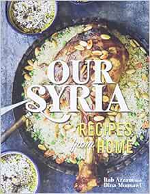 VIEW [KINDLE PDF EBOOK EPUB] Our Syria: Recipes from Home by Dina Mousawi,Itab Azzam 📜