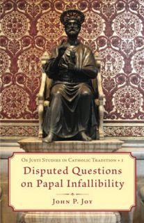 [GET] [PDF EBOOK EPUB KINDLE] Disputed Questions on Papal Infallibility by  John P Joy 📕