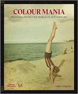[View] [PDF EBOOK EPUB KINDLE] Color Mania: Photographing the World in Autochrome by Catlin Langford