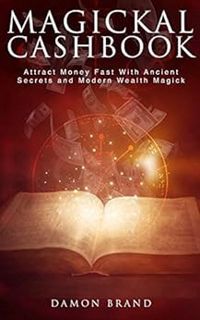 Read [EBOOK EPUB KINDLE PDF] Magickal Cashbook: Attract Money Fast With Ancient Secrets And Modern W