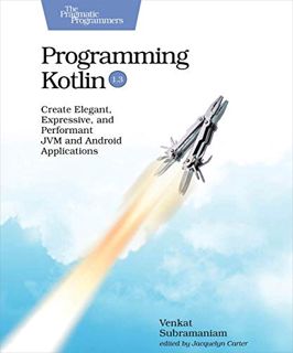 [Read] [KINDLE PDF EBOOK EPUB] Programming Kotlin: Create Elegant, Expressive, and Performant JVM an