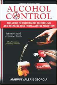 Access EBOOK EPUB KINDLE PDF Alcohol Control: The Guide to Overcoming Alcoholism, and Breaking Free