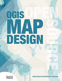 ACCESS KINDLE PDF EBOOK EPUB QGIS Map Design by  Anita Graser &  Gretchen N Peterson 💔