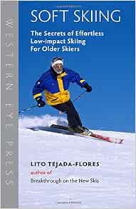 GET [EPUB KINDLE PDF EBOOK] Soft Skiing: The Secrets of Effortless, Low-Impact Skiing for Older Skie