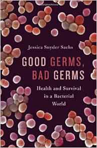 GET [EPUB KINDLE PDF EBOOK] Good Germs, Bad Germs: Health and Survival in a Bacterial World by Jessi