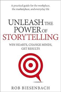 READ PDF EBOOK EPUB KINDLE Unleash the Power of Storytelling: Win Hearts, Change Minds, Get Results