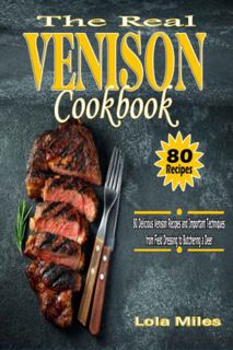 [View] [EPUB KINDLE PDF EBOOK] The Real Venison Cookbook: 80 Dеlісіоuѕ Venison Rесіреѕ аnd Important