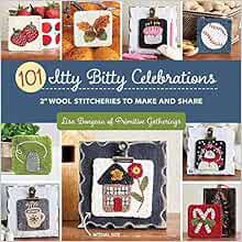 READ [KINDLE PDF EBOOK EPUB] 101 Itty Bitty Celebrations: 2" Wool Stitcheries to Make and Share by L