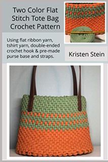 GET EBOOK EPUB KINDLE PDF Two Color Flat Stitch Tote Bag Crochet Pattern: Using flat ribbon yarn, ts
