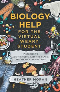 [READ] PDF EBOOK EPUB KINDLE Biology Help For The Virtual Weary Student: 17 Stories To Ace the Tests