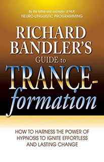 View KINDLE PDF EBOOK EPUB Richard Bandler's Guide to Trance-formation: How to Harness the Power of