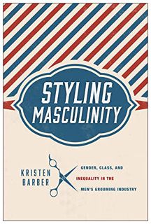 [View] [PDF EBOOK EPUB KINDLE] Styling Masculinity: Gender, Class, and Inequality in the Men's Groom