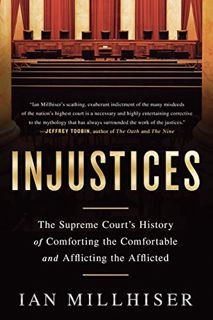 GET EPUB KINDLE PDF EBOOK Injustices: The Supreme Court's History of Comforting the Comfortable and
