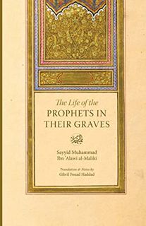 View EPUB KINDLE PDF EBOOK The Life of the Prophets in Their Graves by  Gibril Fouad Haddad 💞