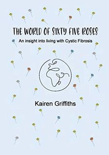 ACCESS KINDLE PDF EBOOK EPUB The World of Sixty Five Roses: An insight into living with Cystic Fibro