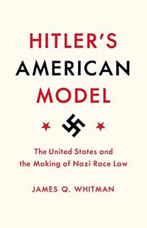 Read EPUB KINDLE PDF EBOOK Hitler's American Model: The United States and the Making of Nazi Race La