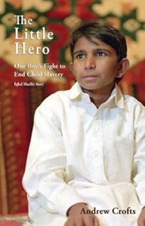 GET PDF EBOOK EPUB KINDLE The Little Hero: One Boy's Fight for Freedom - Iqbal Masih's Story by Andr