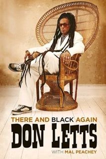 [ACCESS] [EBOOK EPUB KINDLE PDF] There and Black Again: The Autobiography of Don Letts by  Mal Peach