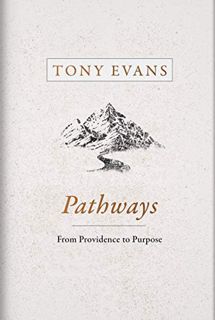 [Access] [PDF EBOOK EPUB KINDLE] Pathways: From Providence to Purpose by  Tony Evans 📝