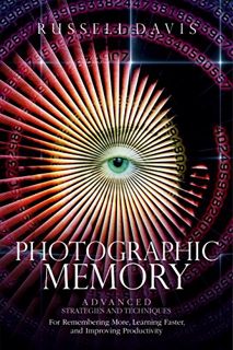 Access [EPUB KINDLE PDF EBOOK] Photographic Memory: Advanced Strategies and Techniques For Rememberi