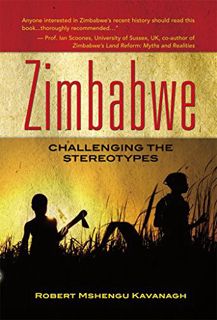 [Read] EBOOK EPUB KINDLE PDF Zimbabwe: Challenging the stereotypes by  Robert Kavanagh 📝