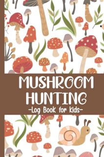 [View] [EBOOK EPUB KINDLE PDF] Mushroom Hunting Log Book for Kids: Mushroom Picking guided journal &