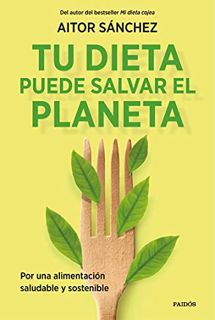 [View] PDF EBOOK EPUB KINDLE Tu dieta puede salvar el planeta: Por una alimentación sana y sostenibl