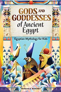 Get [KINDLE PDF EBOOK EPUB] Gods and Goddesses of Ancient Egypt: Egyptian Mythology for Kids by  Mor