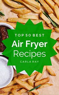 [VIEW] EPUB KINDLE PDF EBOOK Air Fryer: Top 50 Best Air Fryer Recipes – The Quick, Easy, & Delicious