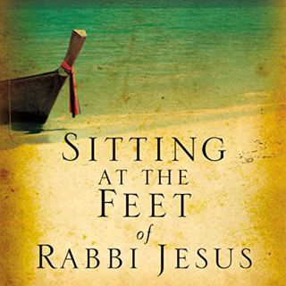 [GET] [EPUB KINDLE PDF EBOOK] Sitting at the Feet of Rabbi Jesus: How the Jewishness of Jesus Can Tr