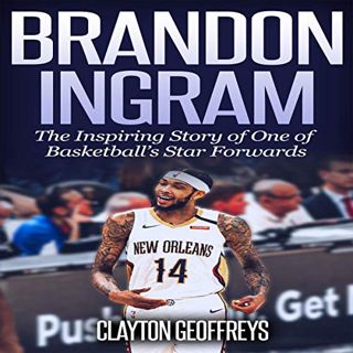GET [KINDLE PDF EBOOK EPUB] Brandon Ingram: The Inspiring Story of One of Basketball’s Star Forwards
