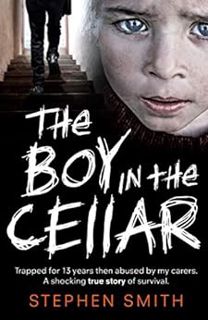 READ [KINDLE PDF EBOOK EPUB] The Boy in the Cellar by Stephen Smith 💏