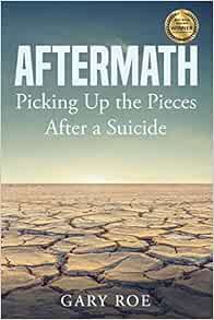 GET [EPUB KINDLE PDF EBOOK] Aftermath: Picking Up the Pieces After a Suicide by Roe Gary 🗸