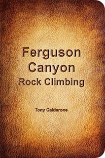 [ACCESS] [PDF EBOOK EPUB KINDLE] Ferguson Canyon Rock Climbing by  Tony Calderone 🖋️