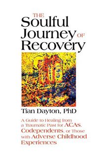 [ACCESS] [PDF EBOOK EPUB KINDLE] The Soulful Journey of Recovery: A Guide to Healing from a Traumati