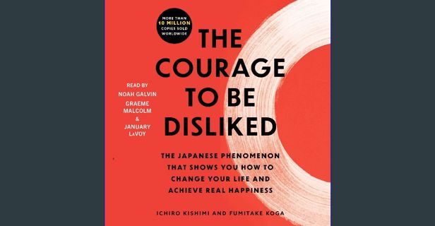 [PDF READ ONLINE] 📕 The Courage to Be Disliked: How to Free Yourself, Change Your Life, and Ach