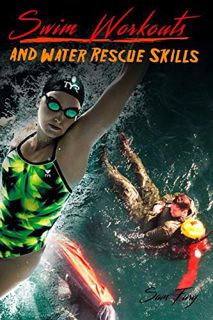 READ EBOOK EPUB KINDLE PDF Swim Workouts and Water Rescue Skills: Techniques to Swim Faster, Longer,
