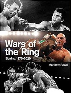 [ACCESS] [EBOOK EPUB KINDLE PDF] Wars of the Ring: Boxing: 1970-2020 by Matthew Bazell 🖋️