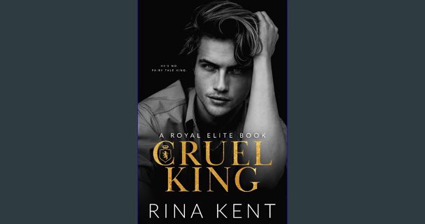 Read eBook [PDF] ✨ Cruel King: A Dark New Adult Romance (Royal Elite) Full Pdf