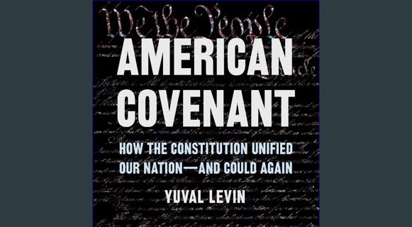 Ebook PDF  ✨ American Covenant: How the Constitution Unified Our Nation—and Could Again get [PDF]