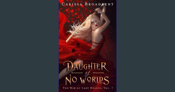 [PDF READ ONLINE] 💖 Daughter of No Worlds (The War of Lost Hearts Book 1) [PDF]