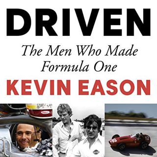 View KINDLE PDF EBOOK EPUB Driven: The Men Who Made Formula One by  Kevin Eason,Kevin Eason,Hodder &