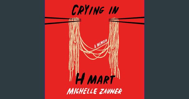 PDF 🌟 Crying in H Mart: A Memoir Pdf Ebook