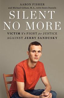 [ACCESS] [PDF EBOOK EPUB KINDLE] Silent No More: Victim 1's Fight for Justice Against Jerry Sandusky