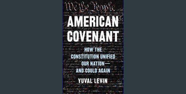 [PDF] eBOOK Read ✨ American Covenant: How the Constitution Unified Our Nation―and Could Again [PDF]