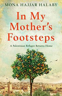 View [KINDLE PDF EBOOK EPUB] In My Mother's Footsteps: A Palestinian Refugee Returns Home by  Mona