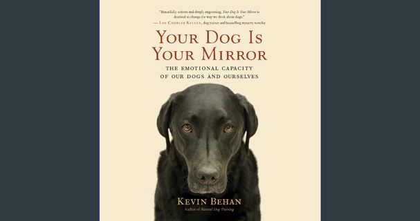 PDF [READ] 📖 Your Dog Is Your Mirror: The Emotional Capacity of Our Dogs and Ourselves Pdf Eboo