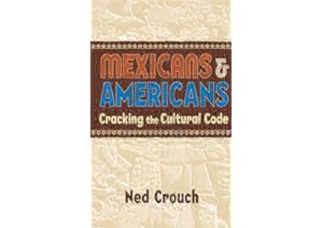 (Unlimited ebook) Mexicans & Americans: Cracking the Culture Code by Ned Crouch
