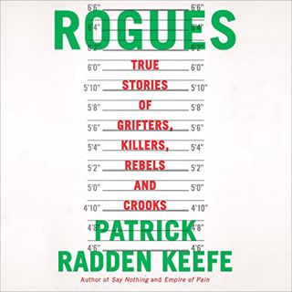 Access [KINDLE PDF EBOOK EPUB] Rogues: True Stories of Grifters, Killers, Rebels and Crooks by  Patr